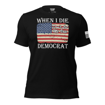 When I Die, Don't Let Me Vote Democrat