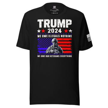 Trump 2024 "We Owe Illegals Nothing, We Owe Our Veterans Everything" T-Shirt